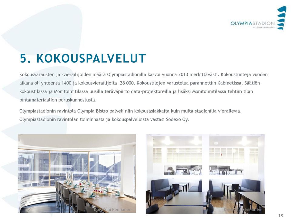 Kokoustilojen varustelua parannettiin Kabinetissa, Säätiön kokoustilassa ja Monitoimitilassa uusilla teräväpiirto data-projektoreilla ja lisäksi