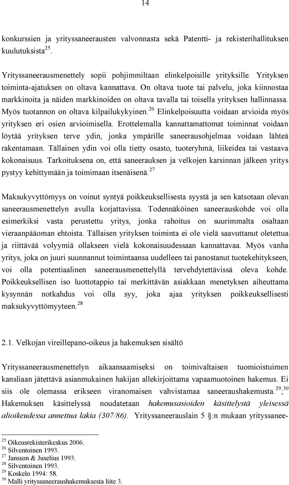 Myös tuotannon on oltava kilpailukykyinen. 26 Elinkelpoisuutta voidaan arvioida myös yrityksen eri osien arvioimisella.