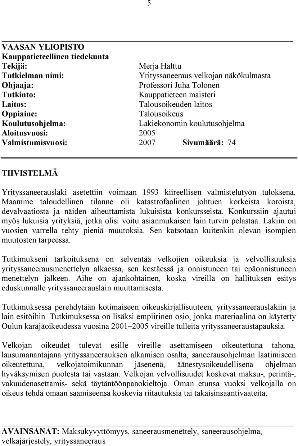 1993 kiireellisen valmistelutyön tuloksena. Maamme taloudellinen tilanne oli katastrofaalinen johtuen korkeista koroista, devalvaatiosta ja näiden aiheuttamista lukuisista konkursseista.