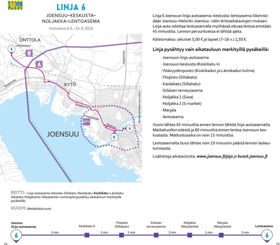 6 uopiontie Lentoasema YTÖ JOENSUU Noljakantie Yliopistokatu city Siltakatu ajaanintie 6 arttapohja: Maanmittauslaitos Linja pysähtyy vain aikatauluun merkityillä pysäkeillä: Joenun linja-autoasema