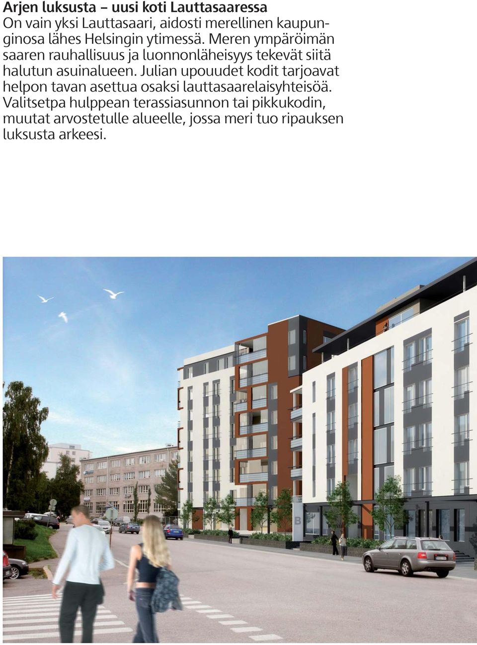 Meren ympäröimän saaren rauhallisuus ja luonnonläheisyys tekevät siitä halutun asuinalueen.