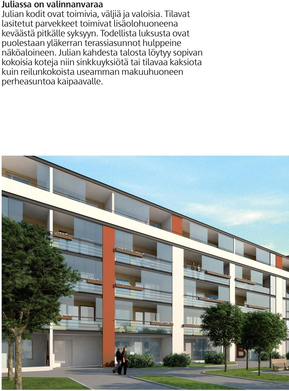Todellista luksusta ovat puolestaan yläkerran terassiasunnot hulppeine näköaloineen.