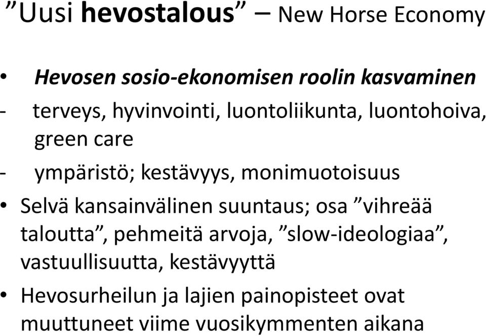 Selvä kansainvälinen suuntaus; osa vihreää taloutta, pehmeitä arvoja, slow-ideologiaa,