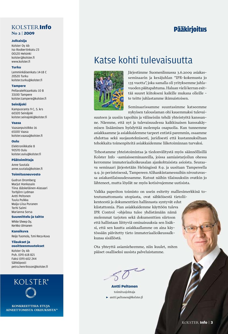vaasa@kolster.fi Oulu Elektroniikkatie 8 90570 Oulu kolster.oulu@kolster.fi Päätoimittaja Anne Suutala anne.suutala@kolster.