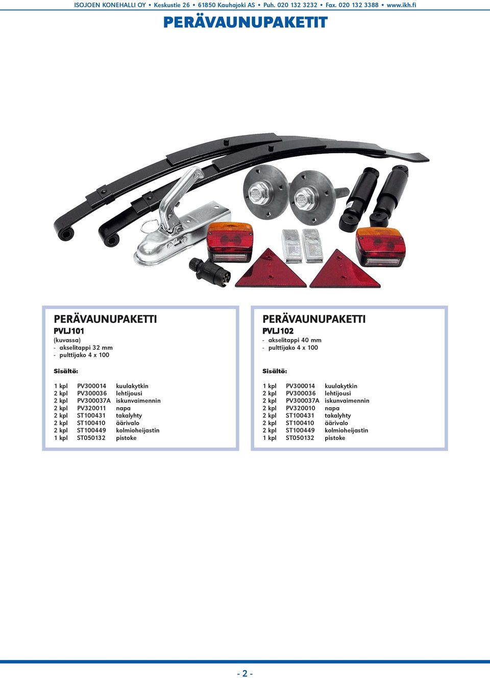 ST050132 pistoke PERÄVAUNUPAKETTI PVLJ102 - akselitappi 40 mm - pulttijako 4 x 100 Sisältö: 1 kpl PV300014 kuulakytkin 2 kpl PV300036 lehtijousi
