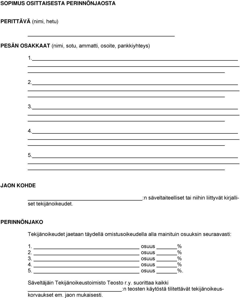 PERINNÖNJAKO Tekijänoikeudet jaetaan täydellä omistusoikeudella alla mainituin osuuksin seuraavasti: 1. osuus % 2. osuus % 3.