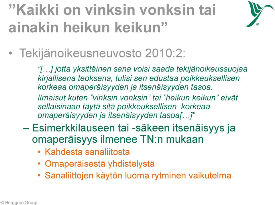 Ilmaisut kuten vinksin vonksin tai heikun keikun eivät sellaisinaan täytä sitä poikkeuksellisen korkeaa omaperäisyyden ja itsenäisyyden