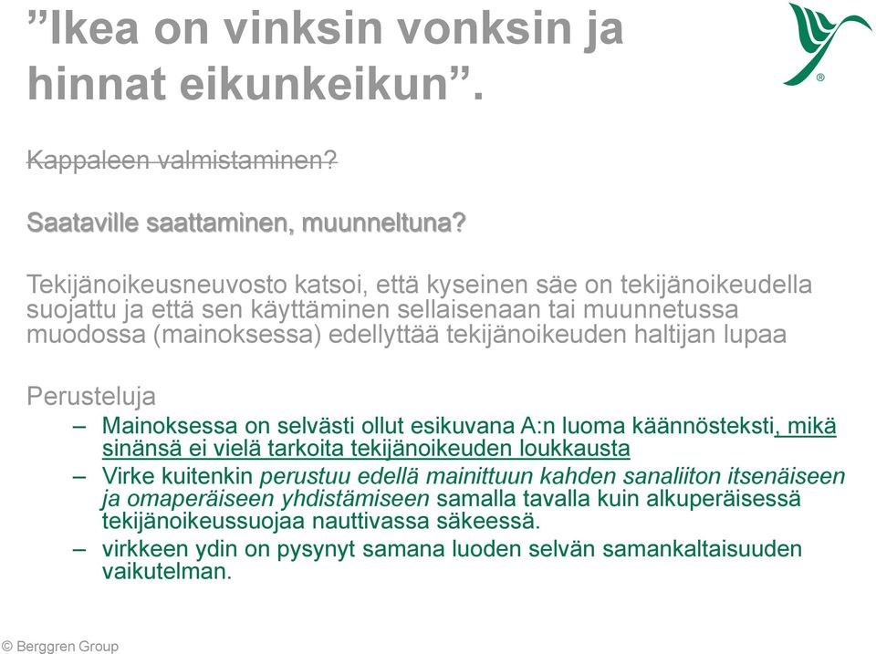 tekijänoikeuden haltijan lupaa Perusteluja Mainoksessa on selvästi ollut esikuvana A:n luoma käännösteksti, mikä sinänsä ei vielä tarkoita tekijänoikeuden loukkausta Virke