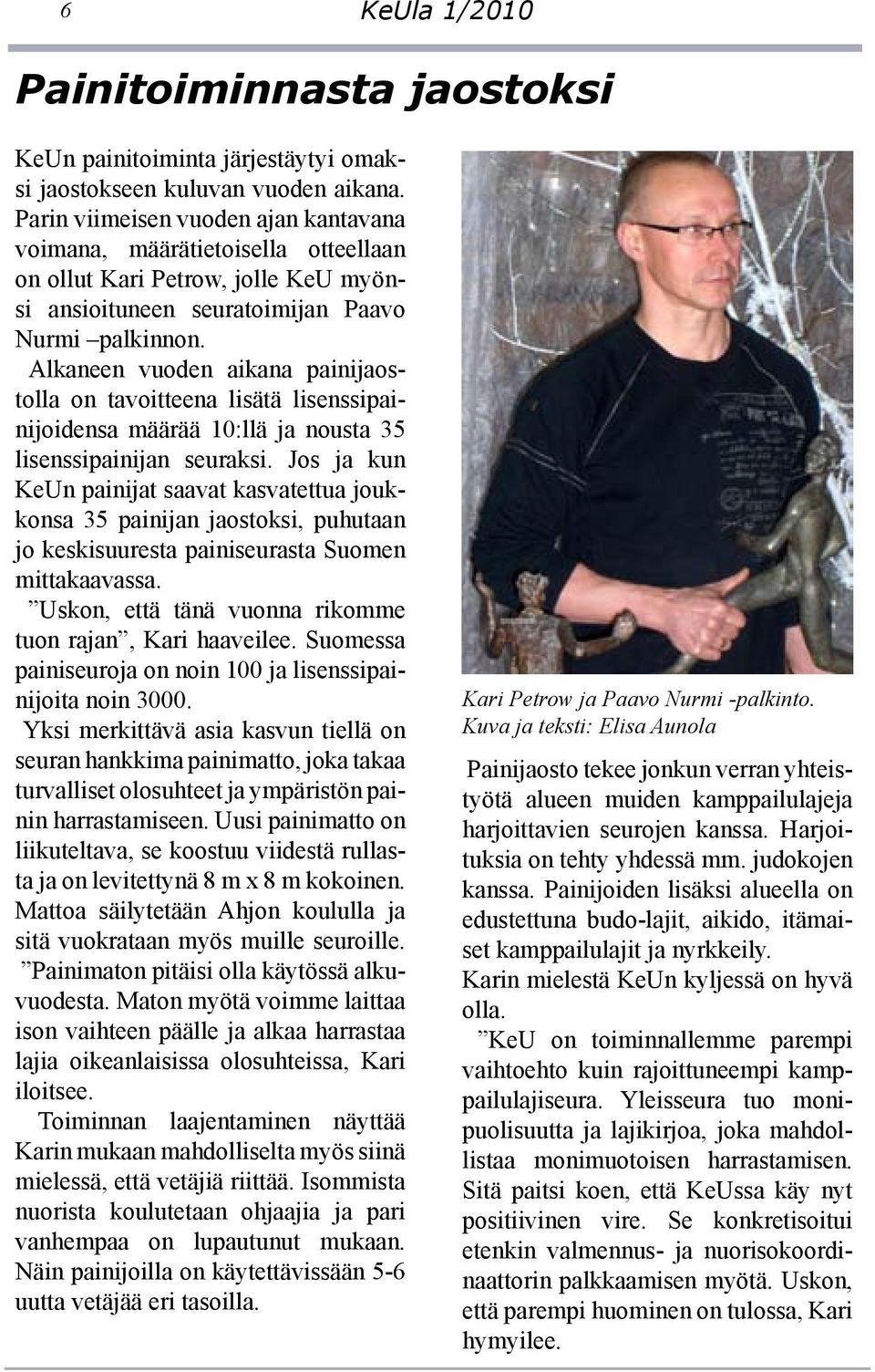 Alkaneen vuoden aikana painijaostolla on tavoitteena lisätä lisenssipainijoidensa määrää 10:llä ja nousta 35 lisenssipainijan seuraksi.