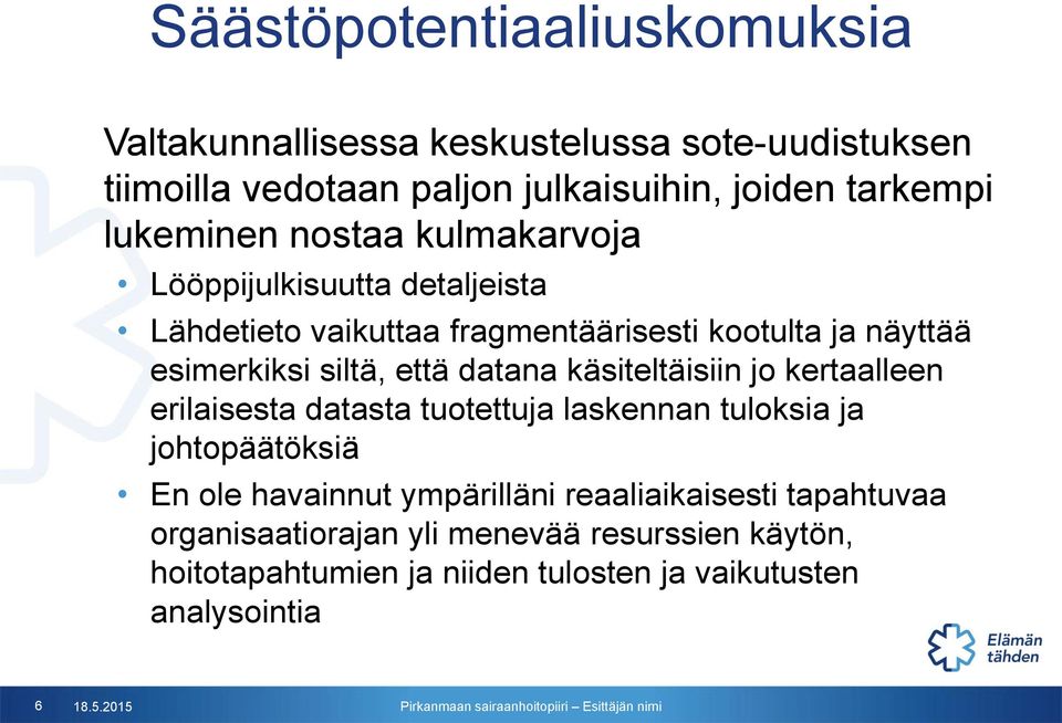 että datana käsiteltäisiin jo kertaalleen erilaisesta datasta tuotettuja laskennan tuloksia ja johtopäätöksiä En ole havainnut ympärilläni
