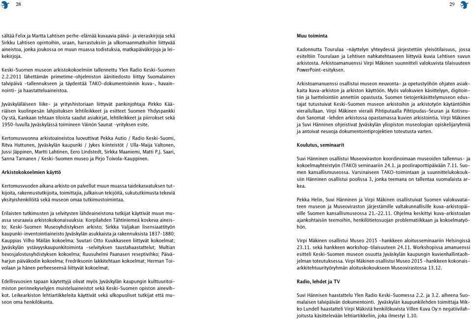 2.2011 lähettämän primetime-ohjelmiston äänitiedosto liittyy Suomalainen talvipäivä -tallennukseen ja täydentää TAKO-dokumentoinnin kuva-, havainnointi- ja haastatteluaineistoa.