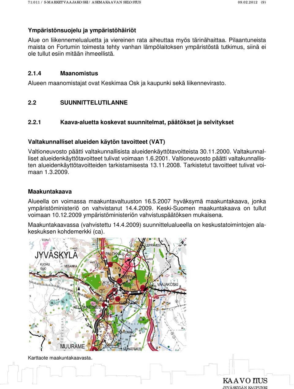 4 Maanomistus Alueen maanomistajat ovat Keskimaa Osk ja kaupunki sekä liikennevirasto. 2.