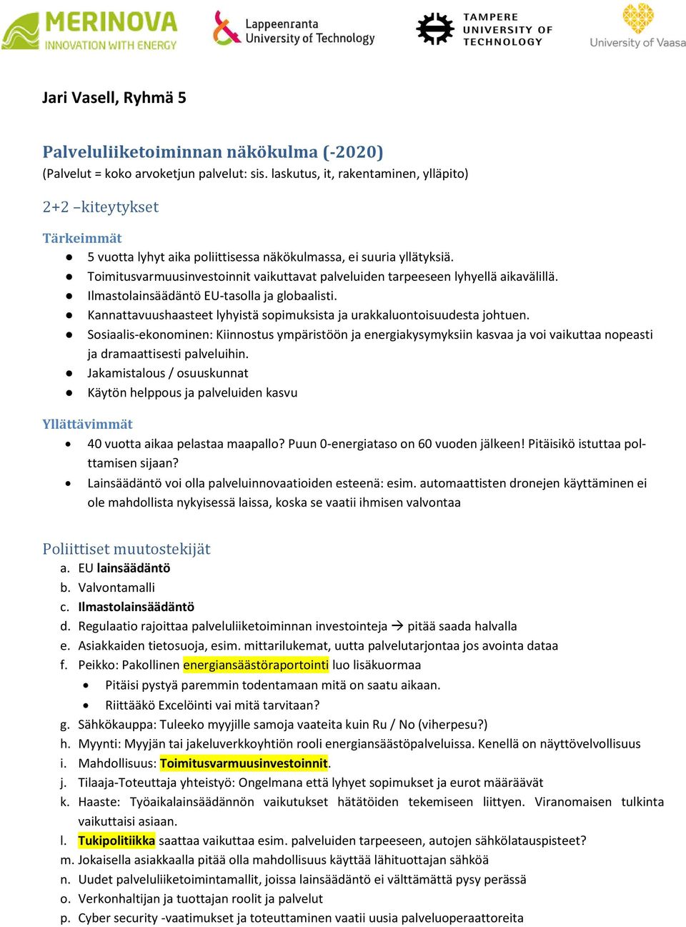 Toimitusvarmuusinvestoinnit vaikuttavat palveluiden tarpeeseen lyhyellä aikavälillä. Ilmastolainsäädäntö EU-tasolla ja globaalisti.