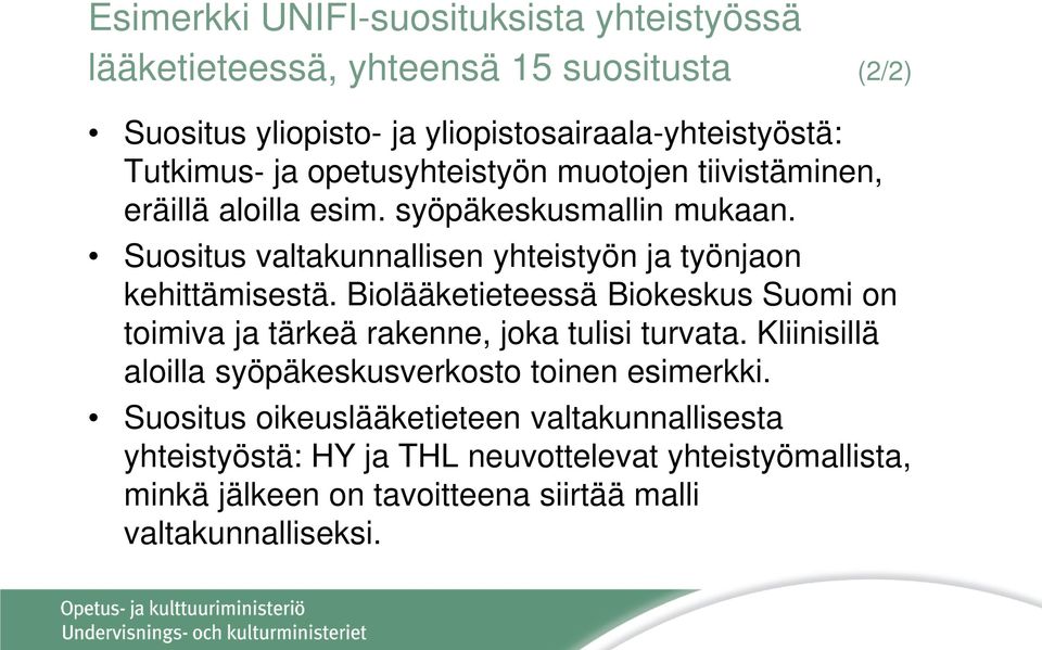 Biolääketieteessä Biokeskus Suomi on toimiva ja tärkeä rakenne, joka tulisi turvata. Kliinisillä aloilla syöpäkeskusverkosto toinen esimerkki.