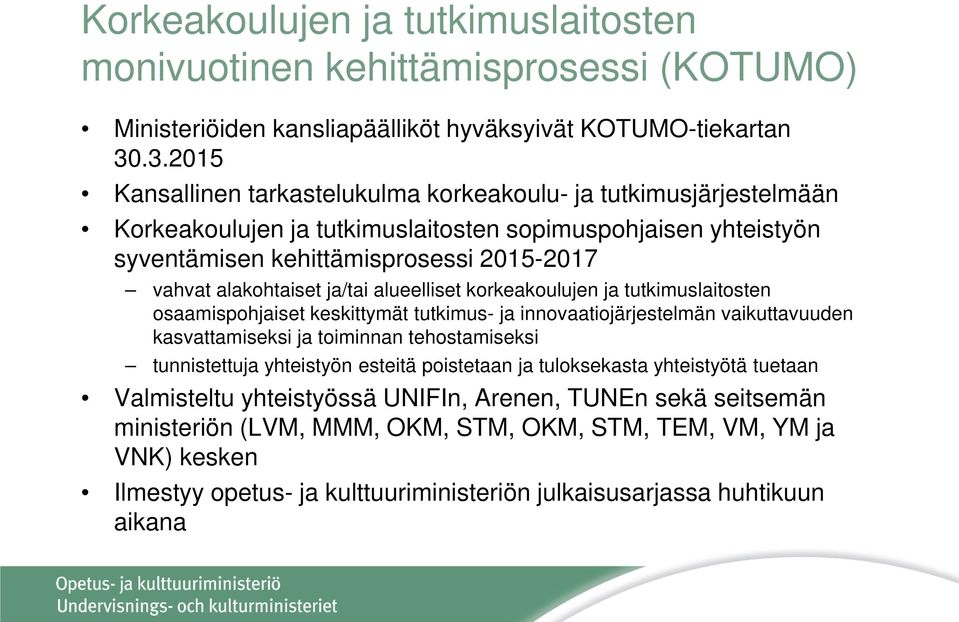 ja/tai alueelliset korkeakoulujen ja tutkimuslaitosten osaamispohjaiset keskittymät tutkimus- ja innovaatiojärjestelmän vaikuttavuuden kasvattamiseksi ja toiminnan tehostamiseksi tunnistettuja