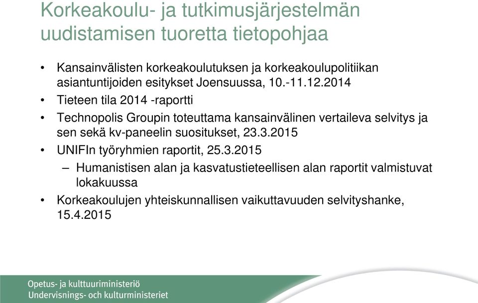2014 Tieteen tila 2014 -raportti Technopolis Groupin toteuttama kansainvälinen vertaileva selvitys ja sen sekä kv-paneelin