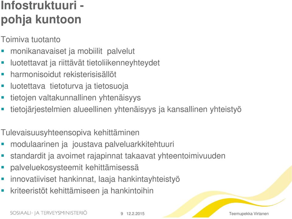 kansallinen yhteistyö Tulevaisuusyhteensopiva kehittäminen modulaarinen ja joustava palveluarkkitehtuuri standardit ja avoimet rajapinnat takaavat