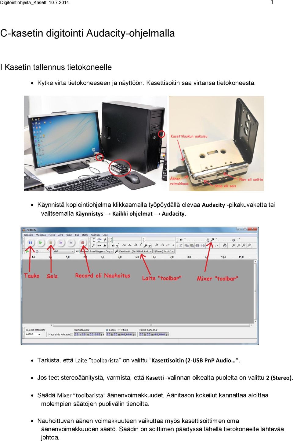 Tarkista, että Laite toolbarista on valittu Kasettisoitin (2-USB PnP Audio. Jos teet stereoäänitystä, varmista, että Kasetti -valinnan oikealta puolelta on valittu 2 (Stereo).