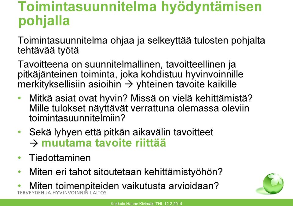 kaikille Mitkä asiat ovat hyvin? Missä on vielä kehittämistä? Mille tulokset näyttävät verrattuna olemassa oleviin toimintasuunnitelmiin?