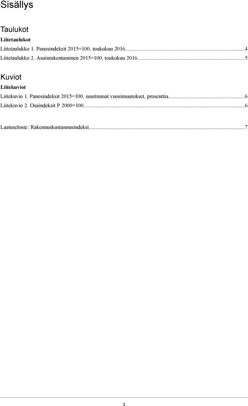 Asuinrakentaminen 2015=100, toukokuu 2016...5 Kuviot Liitekuviot Liitekuvio 1.