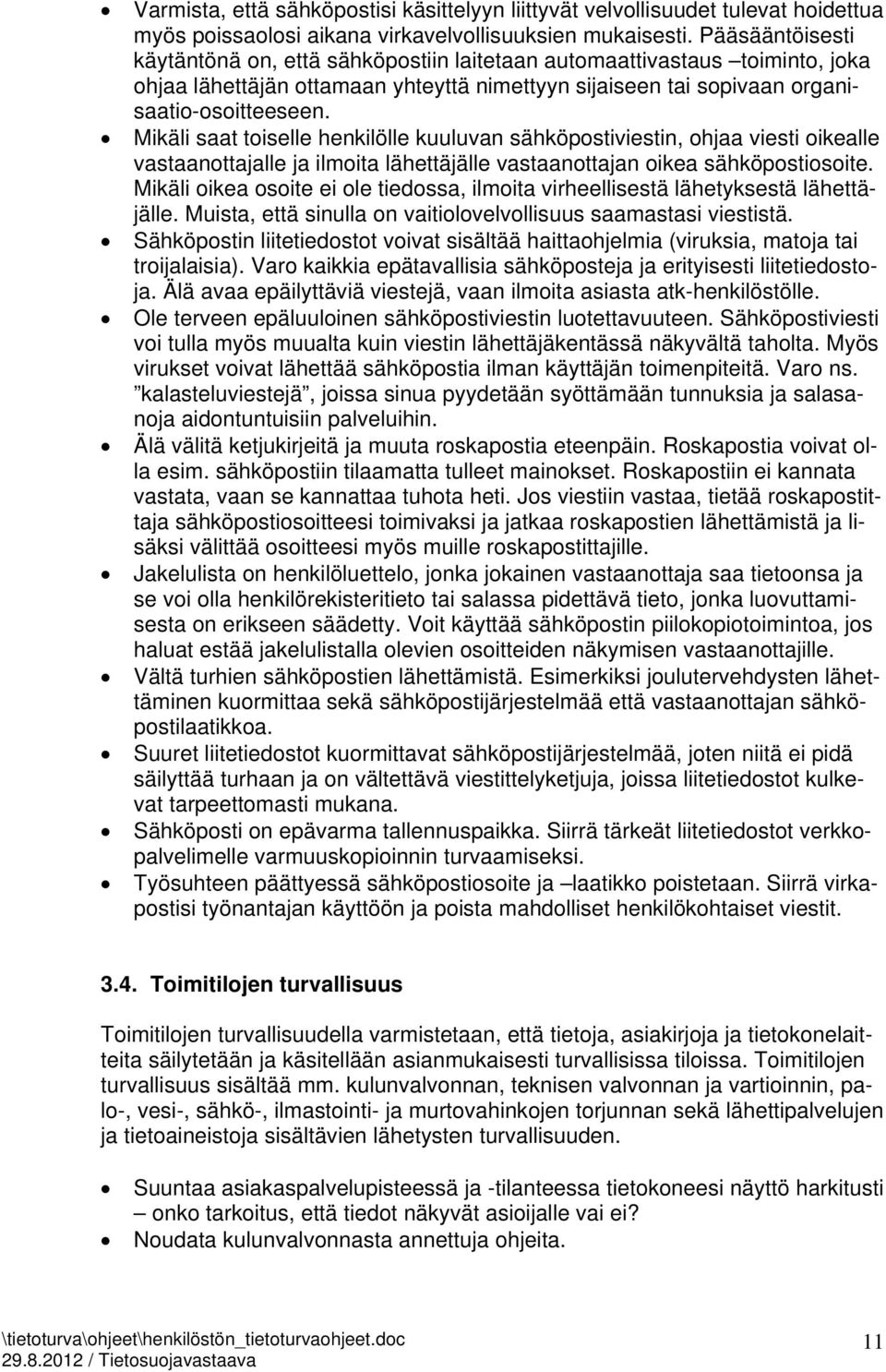 Mikäli saat toiselle henkilölle kuuluvan sähköpostiviestin, ohjaa viesti oikealle vastaanottajalle ja ilmoita lähettäjälle vastaanottajan oikea sähköpostiosoite.