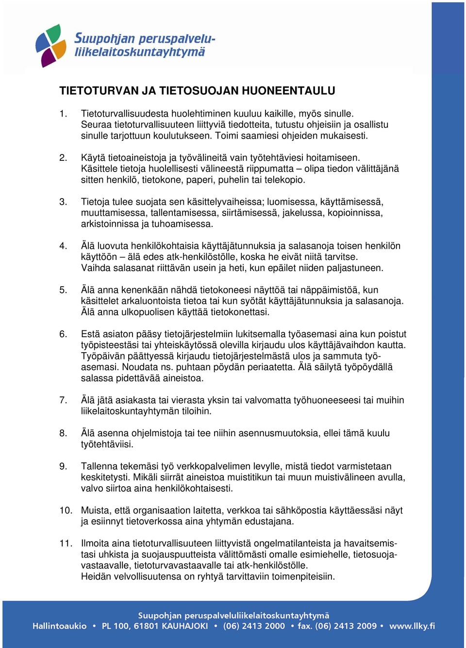 Käytä tietoaineistoja ja työvälineitä vain työtehtäviesi hoitamiseen.