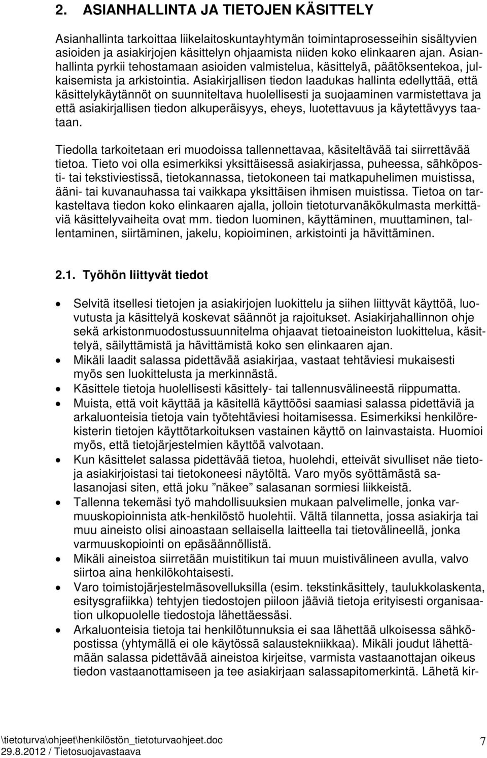 Asiakirjallisen tiedon laadukas hallinta edellyttää, että käsittelykäytännöt on suunniteltava huolellisesti ja suojaaminen varmistettava ja että asiakirjallisen tiedon alkuperäisyys, eheys,