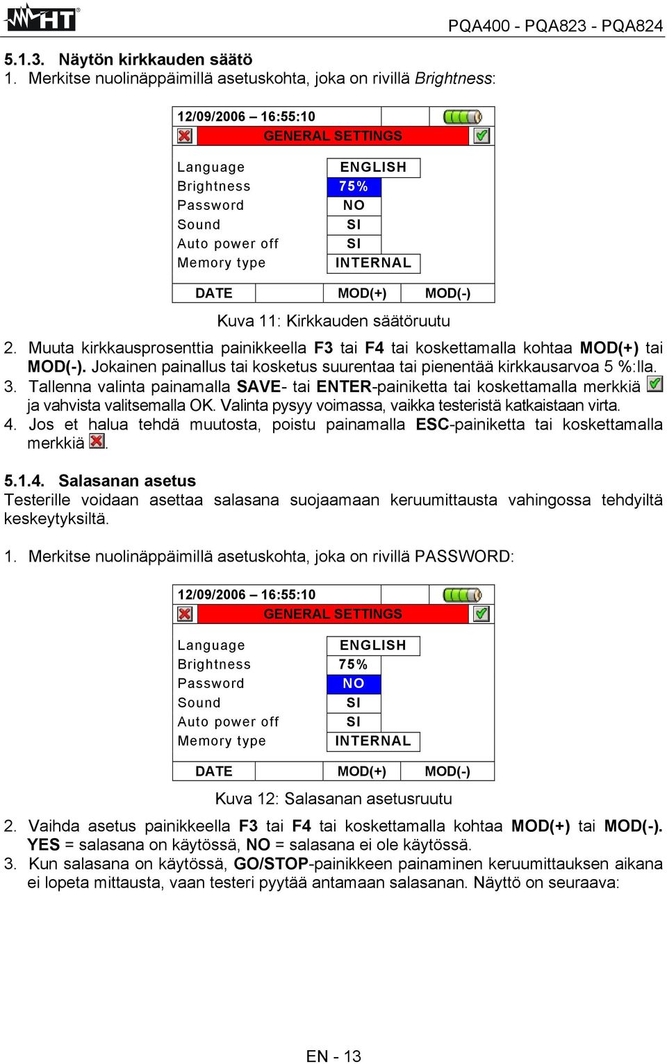 PQA400 - PQA823 - PQA824 Kuva 11: Kirkkauden säätöruutu 2. Muuta kirkkausprosenttia painikkeella F3 tai F4 tai koskettamalla kohtaa MOD(+) tai MOD(-).