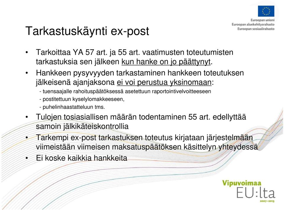 raportointivelvoitteeseen - postitettuun kyselylomakkeeseen, - puhelinhaastatteluun tms. Tulojen tosiasiallisen määrän todentaminen 55 art.