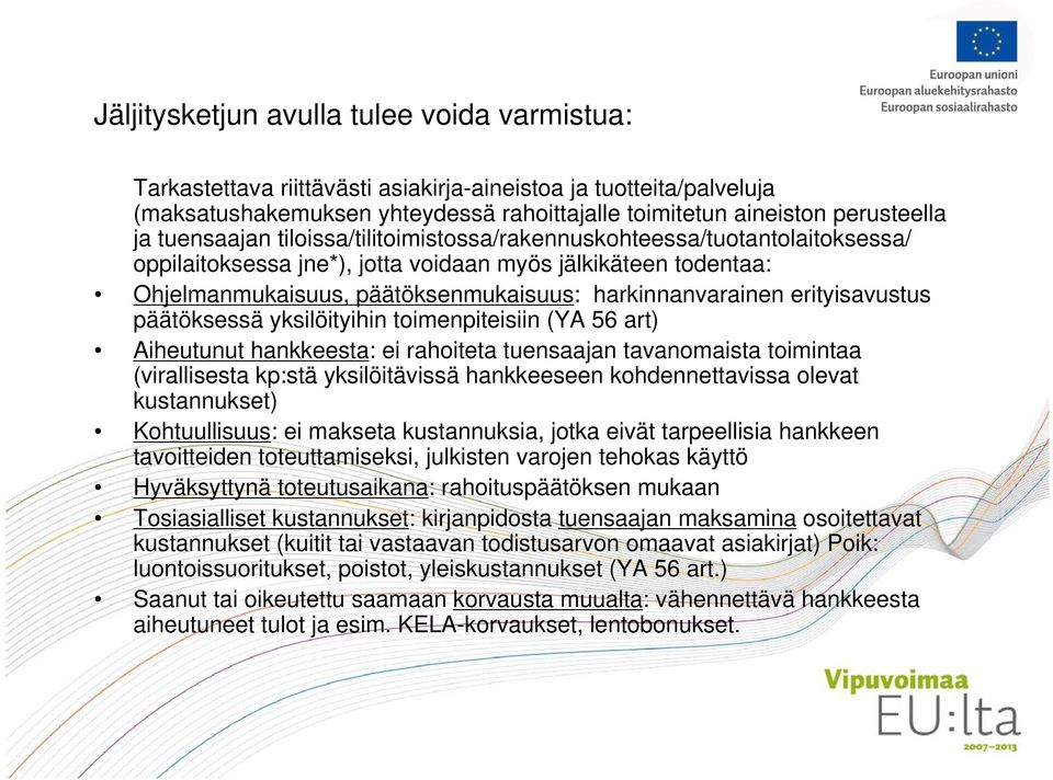 erityisavustus päätöksessä yksilöityihin toimenpiteisiin (YA 56 art) Aiheutunut hankkeesta: ei rahoiteta tuensaajan tavanomaista toimintaa (virallisesta kp:stä yksilöitävissä hankkeeseen