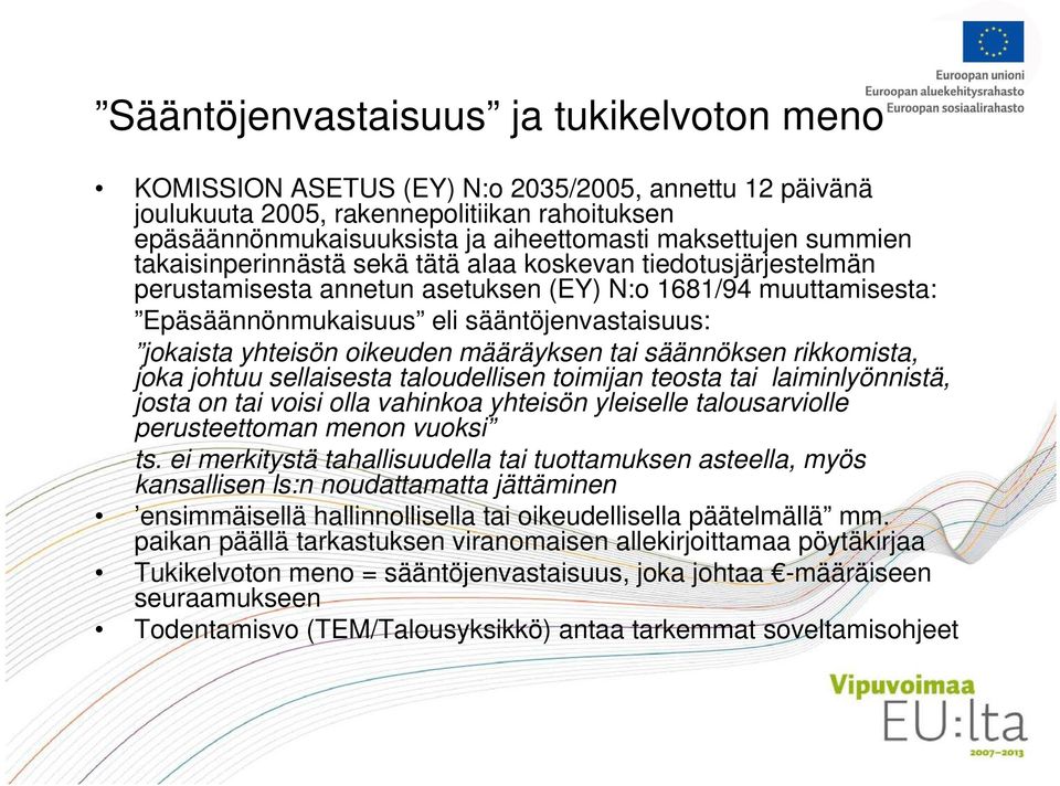 oikeuden määräyksen tai säännöksen rikkomista, joka johtuu sellaisesta taloudellisen toimijan teosta tai laiminlyönnistä, josta on tai voisi olla vahinkoa yhteisön yleiselle talousarviolle