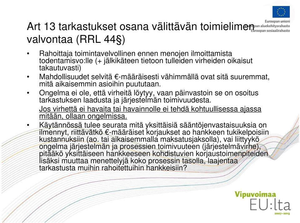 Ongelma ei ole, että virheitä löytyy, vaan päinvastoin se on osoitus tarkastuksen laadusta ja järjestelmän toimivuudesta.