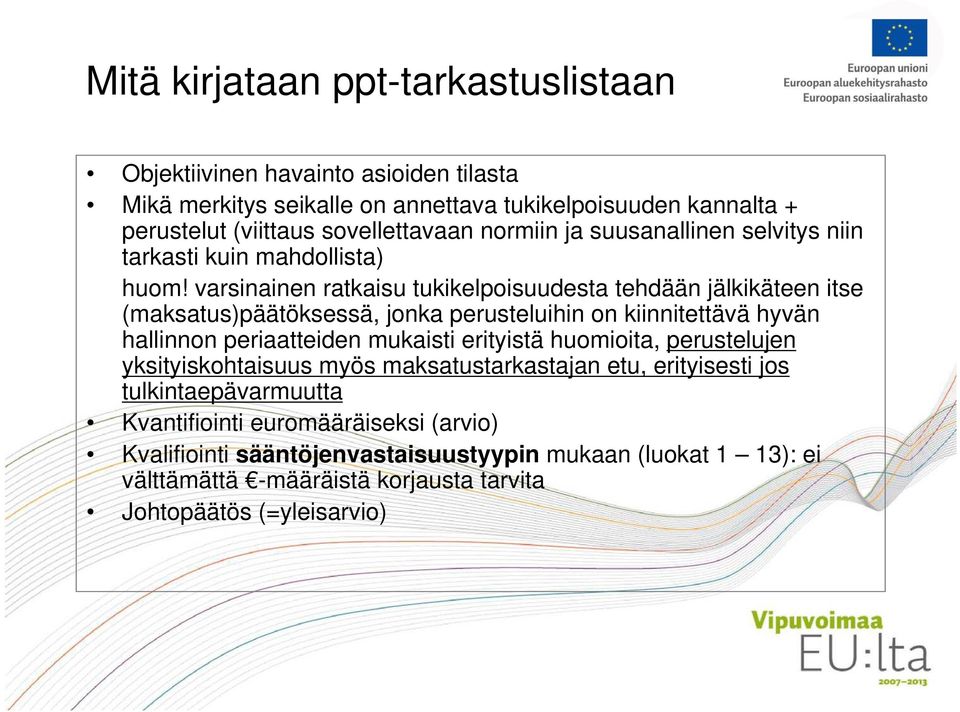 varsinainen ratkaisu tukikelpoisuudesta tehdään jälkikäteen itse (maksatus)päätöksessä, jonka perusteluihin on kiinnitettävä hyvän hallinnon periaatteiden mukaisti erityistä