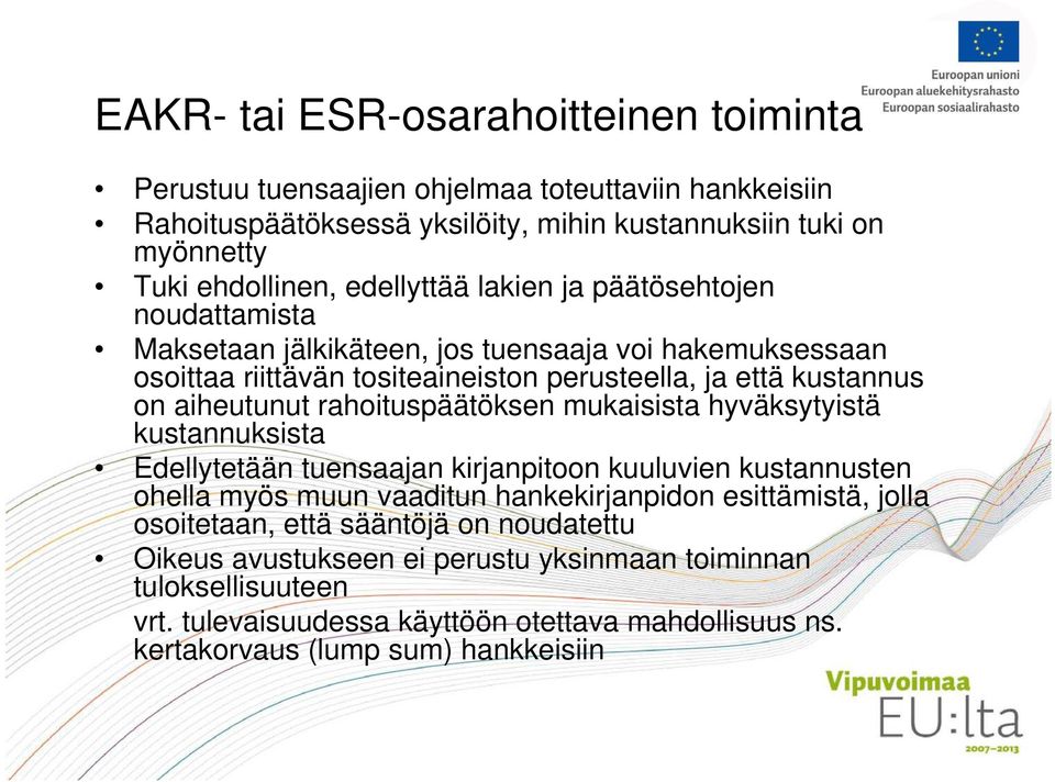 rahoituspäätöksen mukaisista hyväksytyistä kustannuksista Edellytetään tuensaajan kirjanpitoon kuuluvien kustannusten ohella myös muun vaaditun hankekirjanpidon esittämistä, jolla
