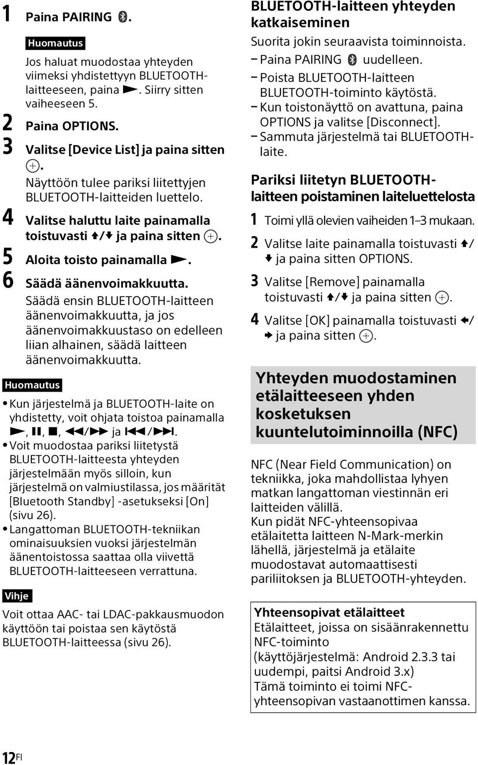 Säädä ensin BLUETOOTH-laitteen äänenvoimakkuutta, ja jos äänenvoimakkuustaso on edelleen liian alhainen, säädä laitteen äänenvoimakkuutta.