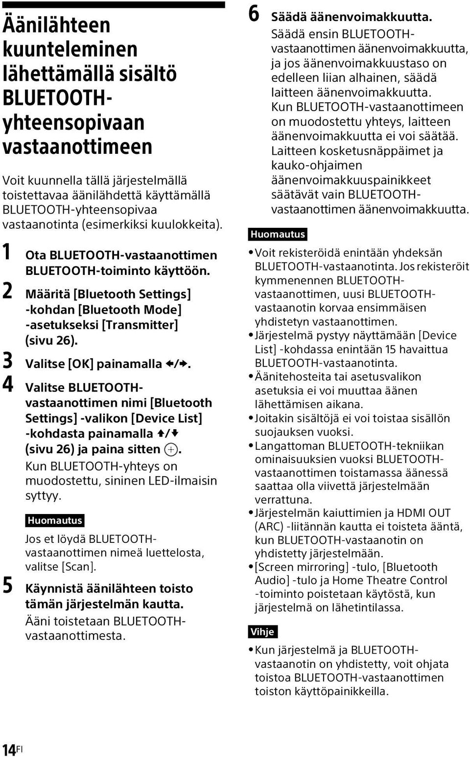 3 Valitse [OK] painamalla /. 4 Valitse BLUETOOTHvastaanottimen nimi [Bluetooth Settings] -valikon [Device List] -kohdasta painamalla / (sivu 26) ja paina sitten.