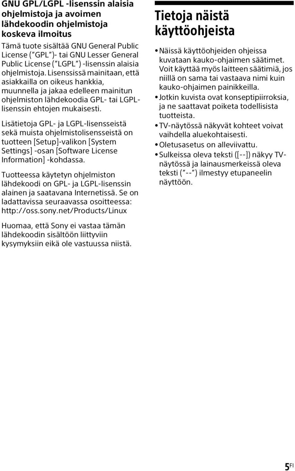 Lisätietoja GPL- ja LGPL-lisensseistä sekä muista ohjelmistolisensseistä on tuotteen [Setup]-valikon [System Settings] -osan [Software License Information] -kohdassa.