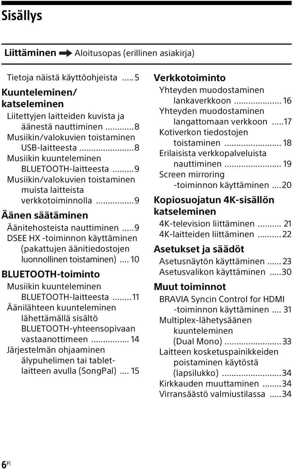 ..9 Äänen säätäminen Äänitehosteista nauttiminen...9 DSEE HX -toiminnon käyttäminen (pakattujen äänitiedostojen luonnollinen toistaminen).