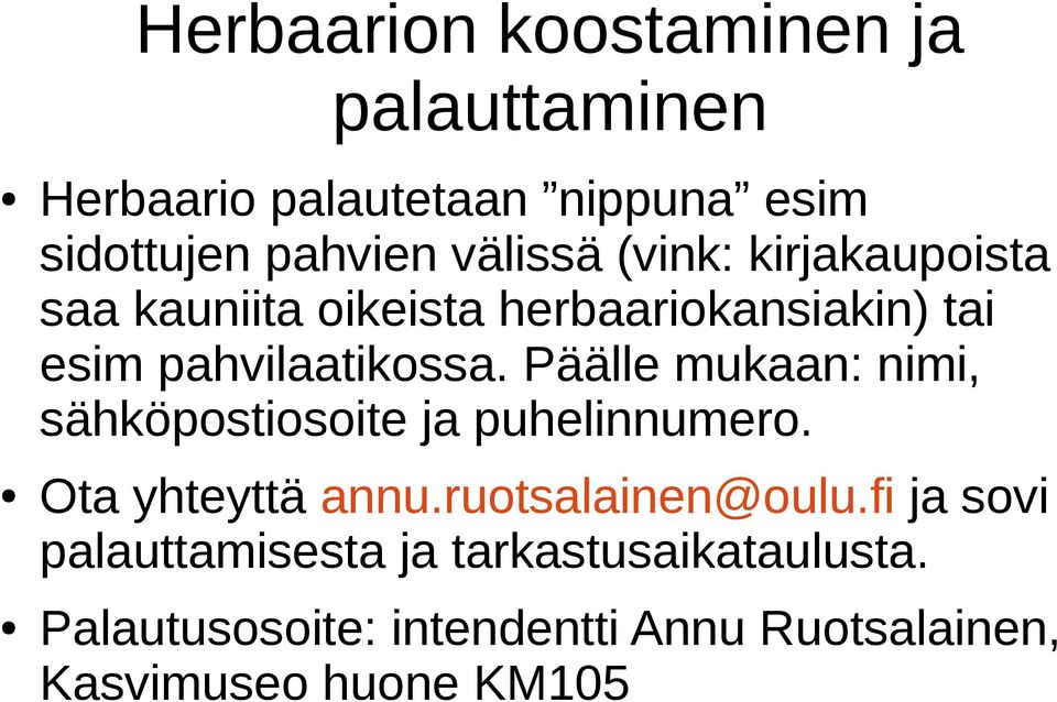 Päälle mukaan: nimi, sähköpostiosoite ja puhelinnumero. Ota yhteyttä annu.ruotsalainen@oulu.