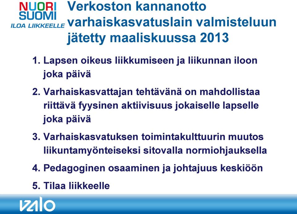 Varhaiskasvattajan tehtävänä on mahdollistaa riittävä fyysinen aktiivisuus jokaiselle lapselle joka