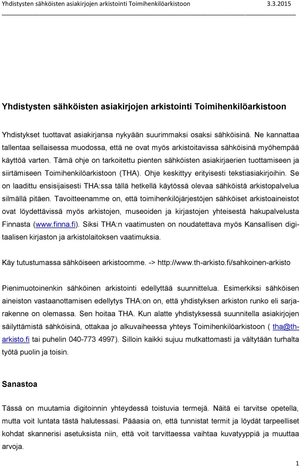 Tämä ohje on tarkoitettu pienten sähköisten asiakirjaerien tuottamiseen ja siirtämiseen Toimihenkilöarkistoon (). Ohje keskittyy erityisesti tekstiasiakirjoihin.