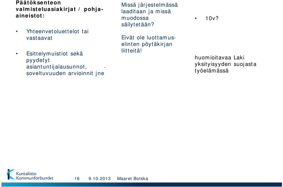 soveltuvuuden arvioinnit jne Missä järjestelmässä laaditaan ja missä muodossa