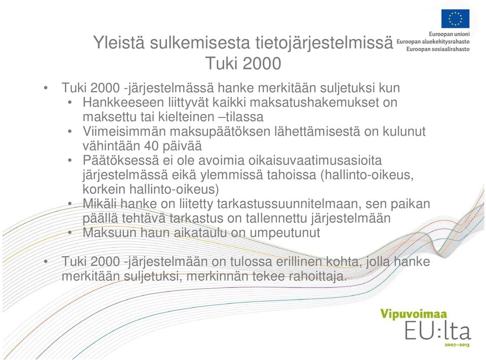 järjestelmässä eikä ylemmissä tahoissa (hallinto-oikeus, korkein hallinto-oikeus) Mikäli hanke on liitetty tarkastussuunnitelmaan, sen paikan päällä tehtävä