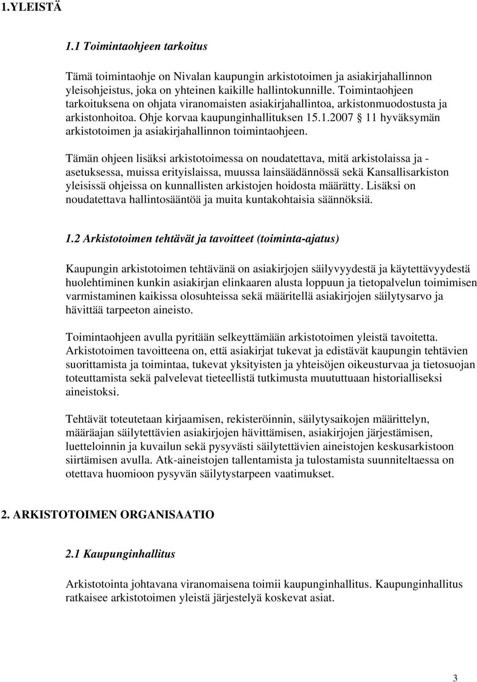 .1.2007 11 hyväksymän arkistotoimen ja asiakirjahallinnon toimintaohjeen.