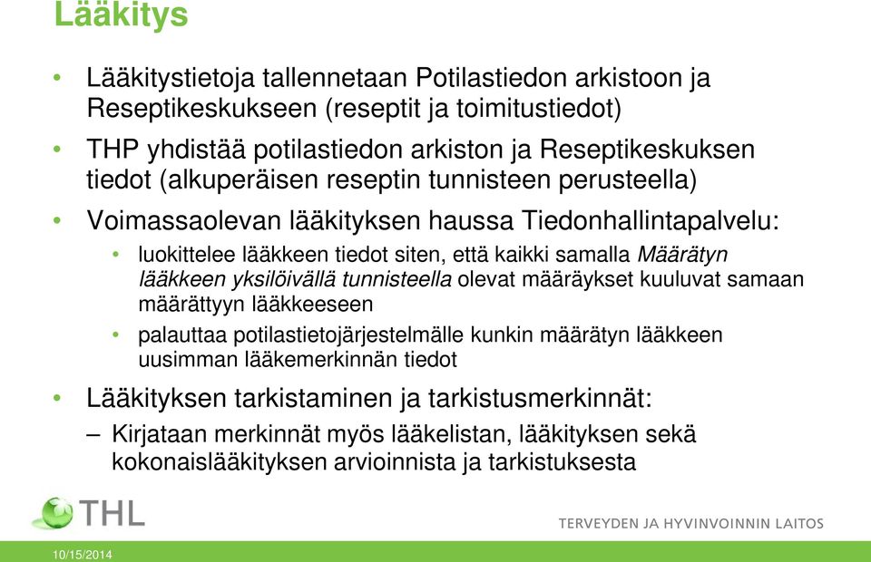 Määrätyn lääkkeen yksilöivällä tunnisteella olevat määräykset kuuluvat samaan määrättyyn lääkkeeseen palauttaa potilastietojärjestelmälle kunkin määrätyn lääkkeen