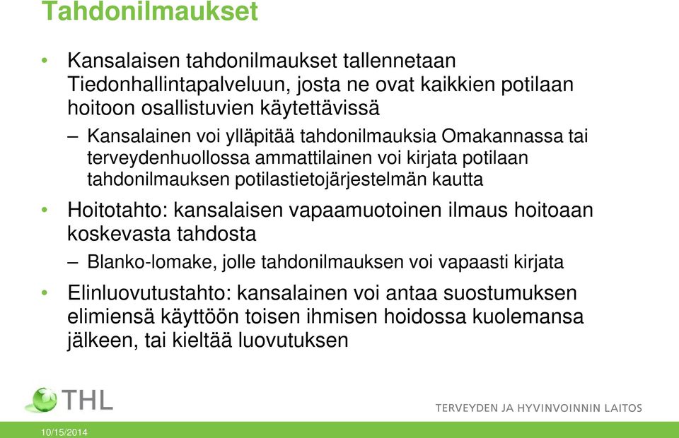 potilastietojärjestelmän kautta Hoitotahto: kansalaisen vapaamuotoinen ilmaus hoitoaan koskevasta tahdosta Blanko-lomake, jolle tahdonilmauksen