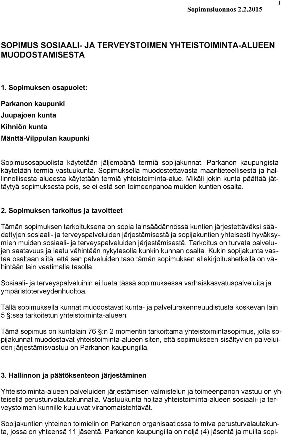 Parkanon kaupungista käytetään termiä vastuukunta. Sopimuksella muodostettavasta maantieteellisestä ja hallinnollisesta alueesta käytetään termiä yhteistoiminta-alue.