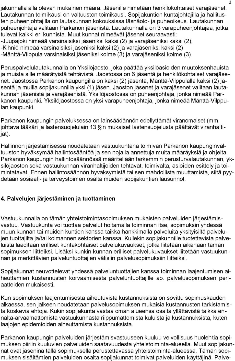 Lautakunnalla on 3 varapuheenjohtajaa, jotka tulevat kaikki eri kunnista.