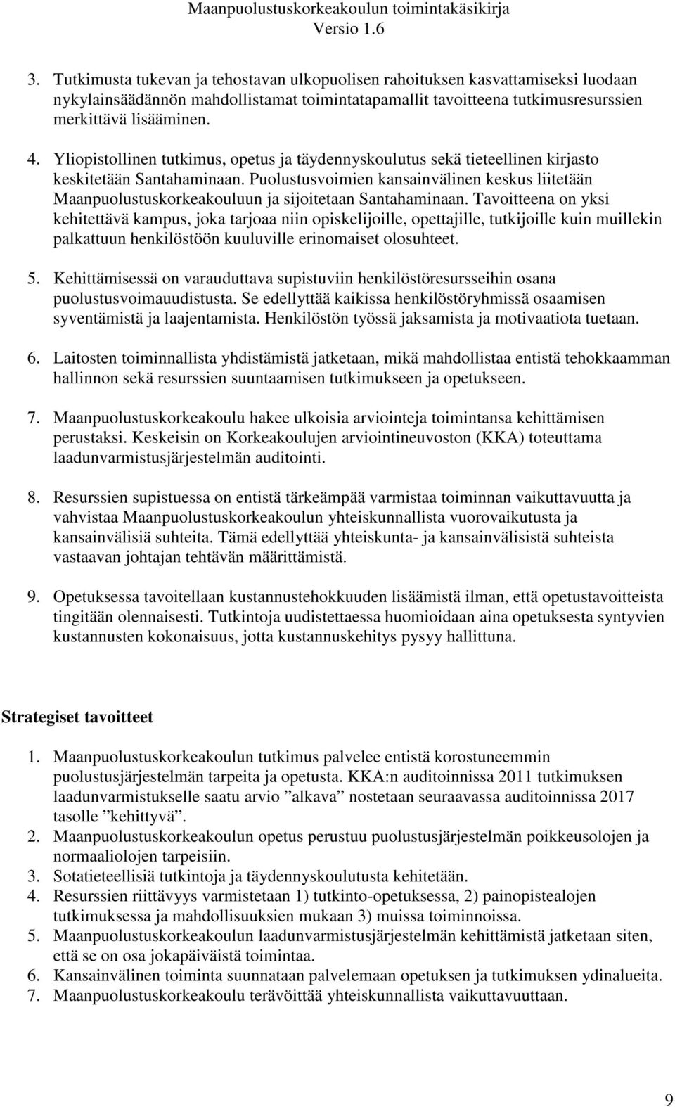 Puolustusvoimien kansainvälinen keskus liitetään Maanpuolustuskorkeakouluun ja sijoitetaan Santahaminaan.