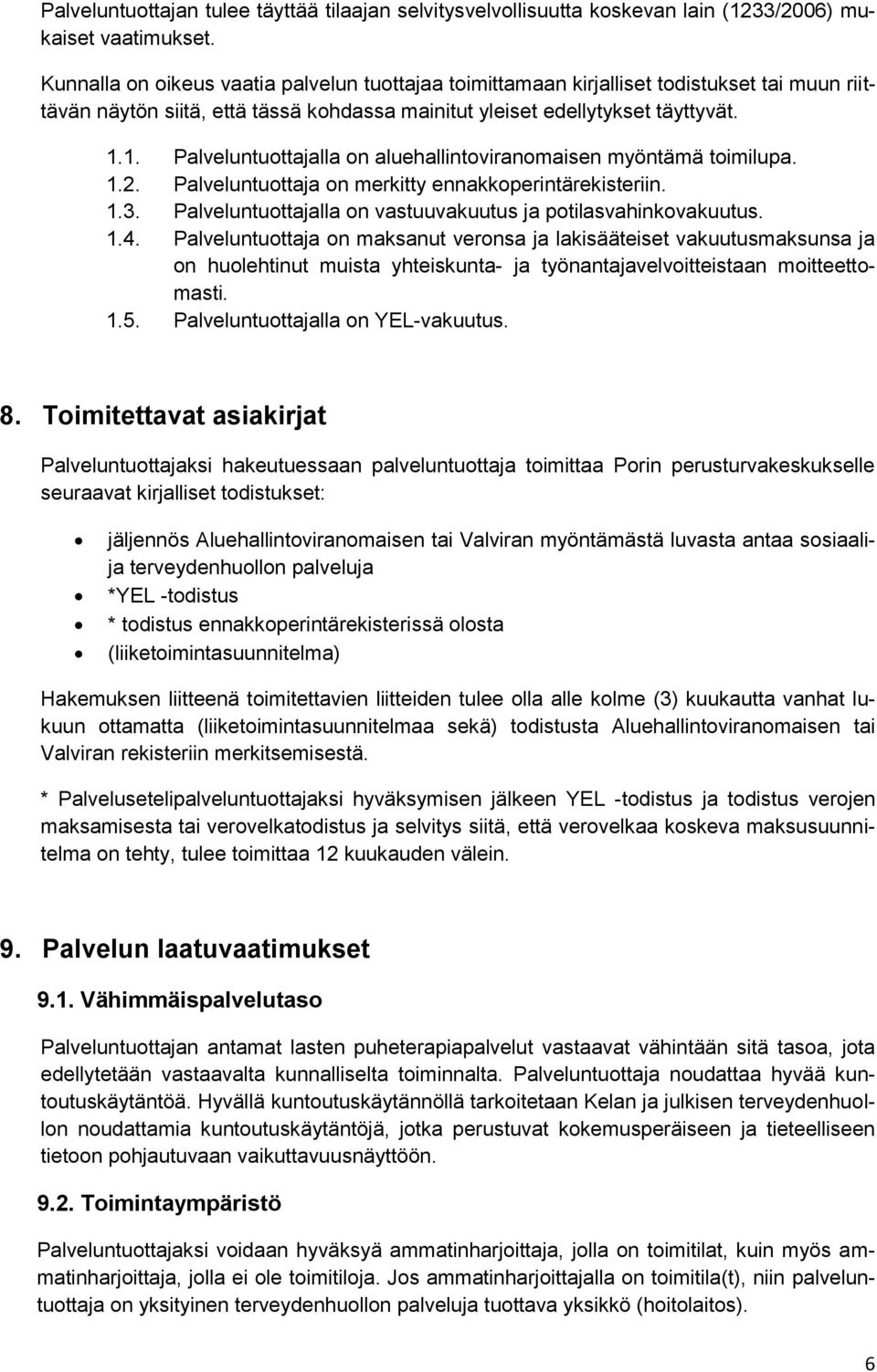 1. Palveluntuottajalla on aluehallintoviranomaisen myöntämä toimilupa. 1.2. Palveluntuottaja on merkitty ennakkoperintärekisteriin. 1.3.